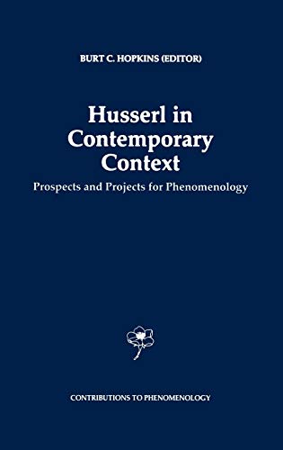 Husserl in Contemporary Context: Prospects and Projects for Phenomenology (Contributions to Phenomenology, 26, Band 26)