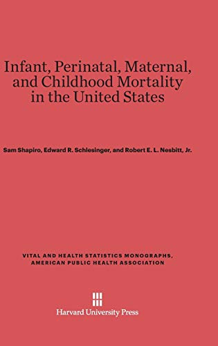 Infant, Perinatal, Maternal, and Childhood Mortality in the United States (Vital and Health Statistics Monographs, American Public Heal, Band 4)
