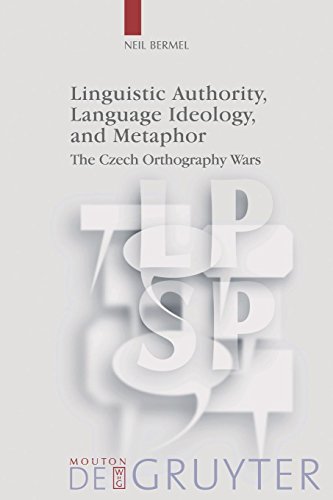 Linguistic Authority, Language Ideology, and Metaphor: The Czech Orthography Wars (Language, Power and Social Process [LPSP], Band 17)