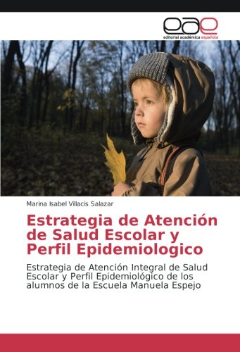 Estrategia de Atención de Salud Escolar y Perfil Epidemiologico: Estrategia de Atención Integral de Salud Escolar y Perfil Epidemiológico de los alumnos de la Escuela Manuela Espejo