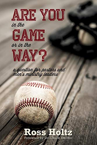 Are You in the Game or in the Way?: A Question for Pastors and Men's Ministry Leaders