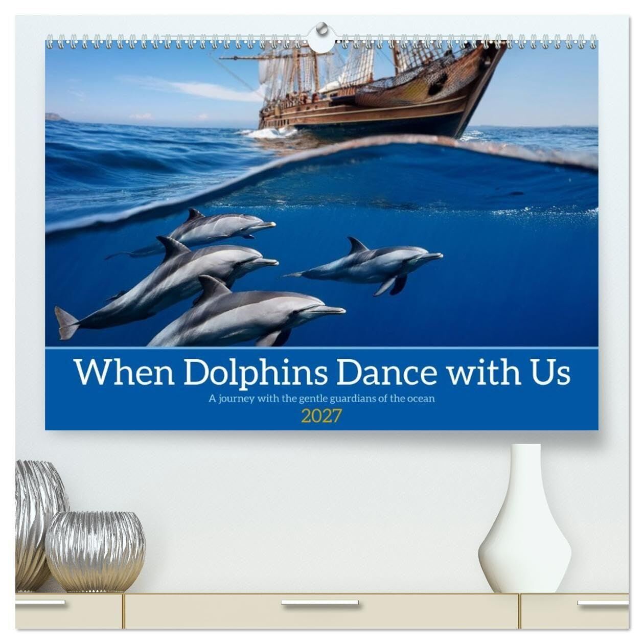 When Dolphins Dance with Us (High Quality Premium Wall Calendar 2027 DIN A2 landscape),CALVENDO 12 Month Wall Calendar