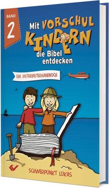 Mit Vorschulkindern die Bibel entdecken Band 2: Ein Mitarbeiterhandbuch - Schwerpunkt Lukas-Evangelium