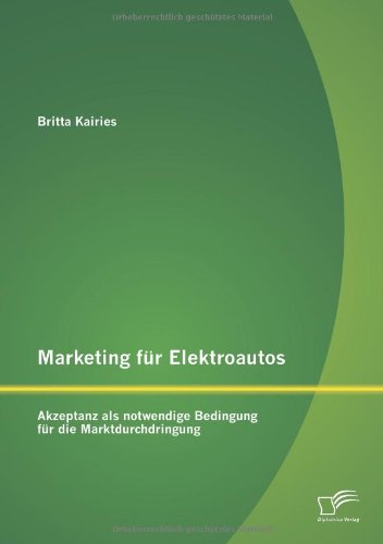 Marketing für Elektroautos: Akzeptanz als notwendige Bedingung für die Marktdurchdringung