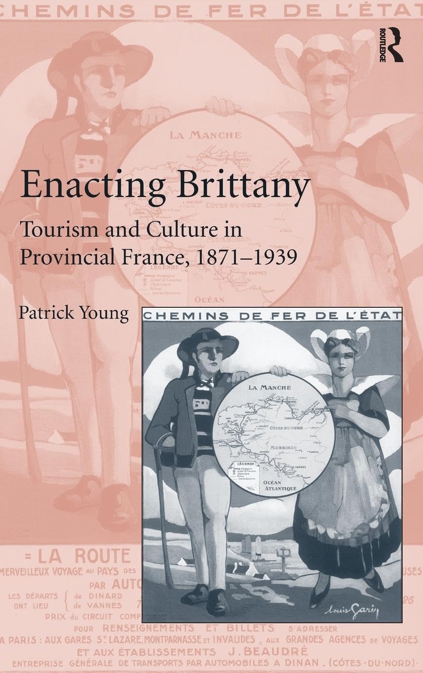 Enacting Brittany: Tourism and Culture in Provincial France, 1871-1939