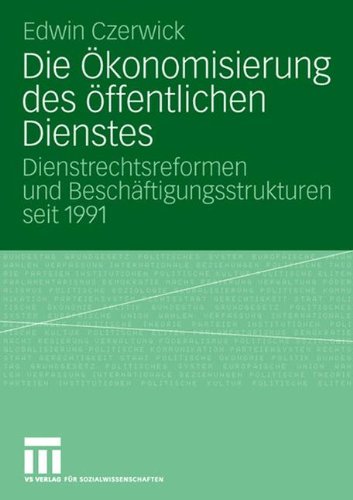 Die Ökonomisierung des öffentlichen Dienstes: Dienstrechtsreformen und Beschäftigungsstrukturen seit 1991