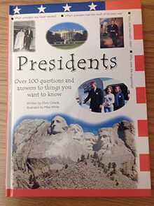 Presidents: Over 100 Questions and Answers to Things You Want to Know