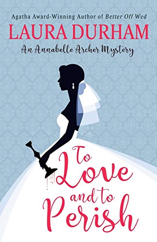To Love and To Perish (Annabelle Archer Wedding Planner Mystery, Band 10)