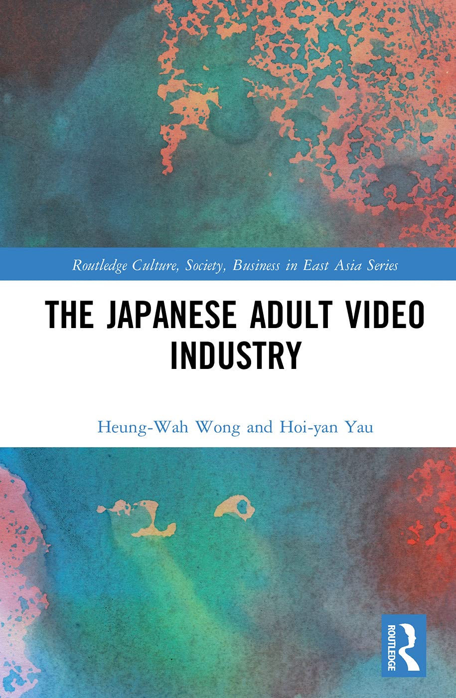 The Japanese Adult Video Industry (Routledge Culture, Society, Business in East Asia)