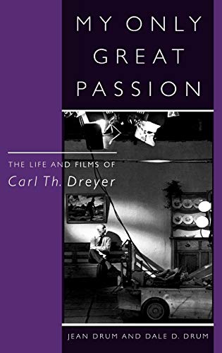 My Only Great Passion: The Life and Films of Carl Th. Dreyer (Filmmakers Series)