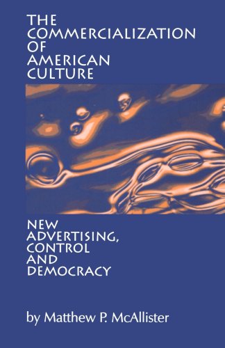The Commercialization of American Culture: New Advertising, Control and Democracy
