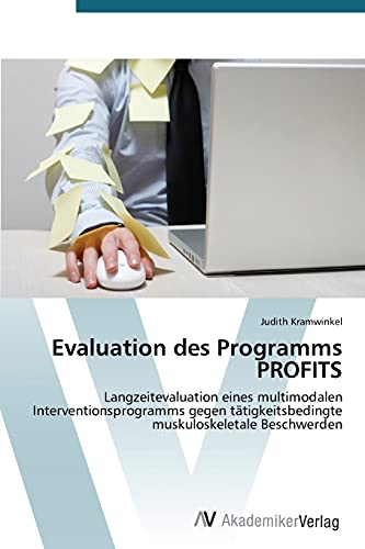 Evaluation des Programms PROFITS: Langzeitevaluation eines multimodalen Interventionsprogramms gegen tätigkeitsbedingte muskuloskeletale Beschwerden