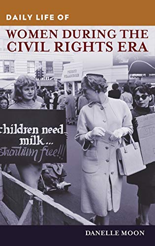 Daily Life of Women during the Civil Rights Era (Greenwood Press Daily Life Through History)