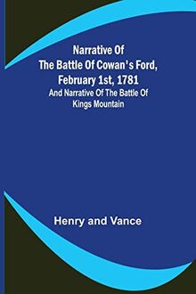 Narrative of the Battle of Cowan's Ford, February 1st, 1781 ; and Narrative of the Battle of Kings Mountain