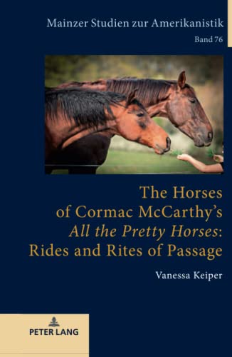 The Horses of Cormac McCarthy’s «All the Pretty Horses»: Rides and Rites of Passage: Dissertationsschrift (Mainzer Studien zur Amerikanistik, Band 76)