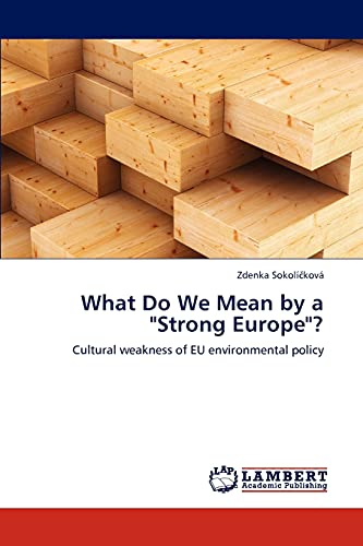 What Do We Mean by a Strong Europe?: Cultural weakness of EU environmental policy