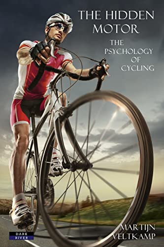 Martijn Veltkamp The Hidden Motor, The Psychology Of Cycling