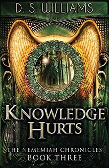 Knowledge Hurts (Nememiah Chronicles, Band 3)