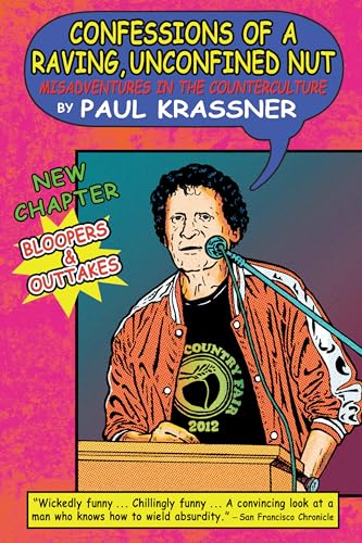 Confessions of a Raving, Unconfined Nut: Misadventures in the Counterculture