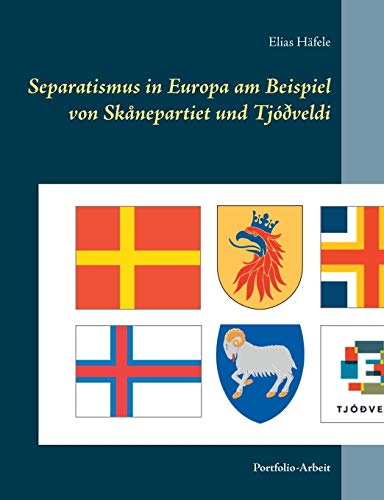 Separatismus in Europa am Beispiel von Skånepartiet und Tjóðveldi: Portfolio-Arbeit