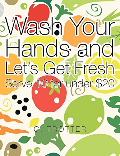Wash Your Hands and Let's Get Fresh: Serve 10 for under $20