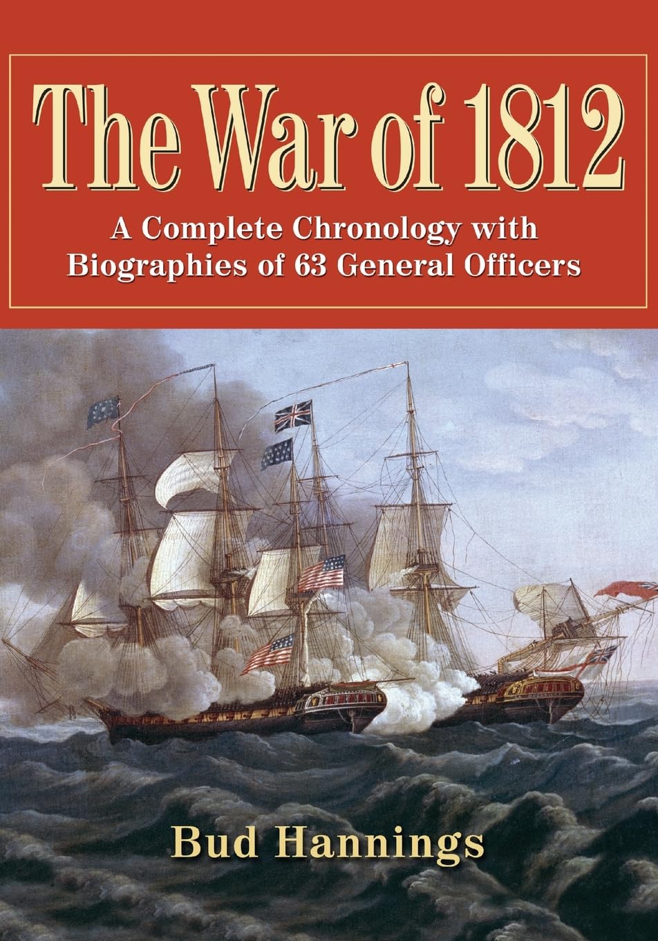 The War of 1812: A Complete Chronology with Biographies of 63 General Officers