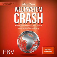 Weltsystemcrash: Krisen, Unruhen und die Geburt einer neuen Weltordnung