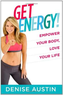 Get Energy!: Empower Your Body, Love Your Life: The Proven Program to Supercharge Your Life