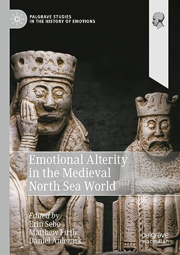 Emotional Alterity in the Medieval North Sea World (Palgrave Studies in the History of Emotions)
