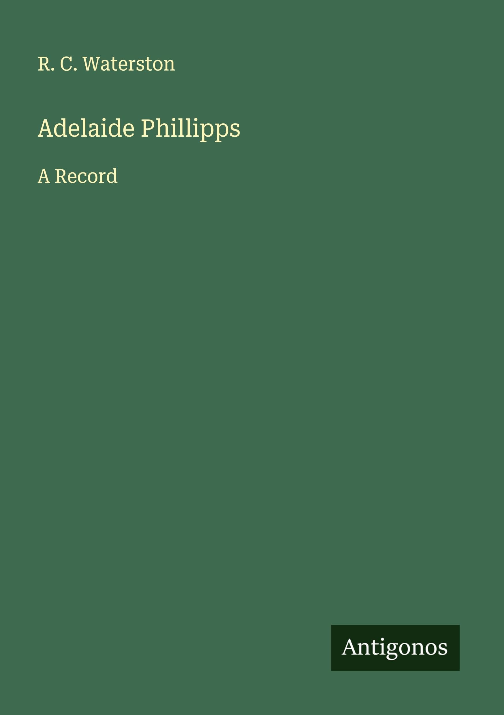 Adelaide Phillipps: A Record