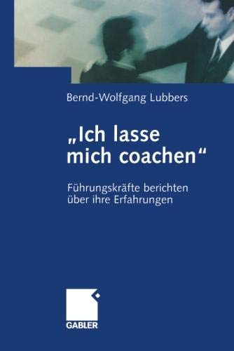 Ich lasse mich coachen: Führungskräfte berichten über ihre Erfahrungen (German Edition)