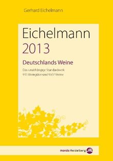 Eichelmann 2013 Deutschlands Weine: Das unabhängige Standardwerk. 930 Weingüter und 9666 Weine