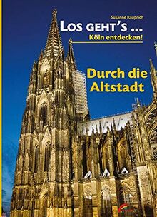 Los geht´s... durch die Altstadt: Köln entdecken - zu Fuß und mit dem Rad (Los geht´s...: Köln entdecken - zu Fuß und mit dem Rad)