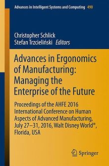 Advances in Ergonomics of  Manufacturing: Managing the Enterprise of the Future: Proceedings of the AHFE 2016 International Conference on Human ... in Intelligent Systems and Computing)