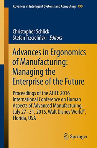 Advances in Ergonomics of Manufacturing: Managing the Enterprise of the Future: Proceedings of the AHFE 2016 International Conference on Human ... in Intelligent Systems and Computing)
