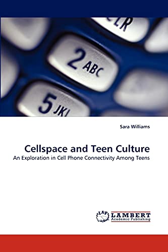 Cellspace and Teen Culture: An Exploration in Cell Phone Connectivity Among Teens