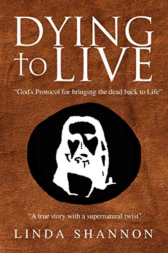 Dying to Live: God's Protocol for Bringing the Dead Back to Life