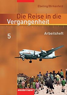 Die Reise in die Vergangenheit - Ausgabe 2006 für das 7.- 10. Schuljahr in Berlin und Thüringen: Arbeitsheft 5