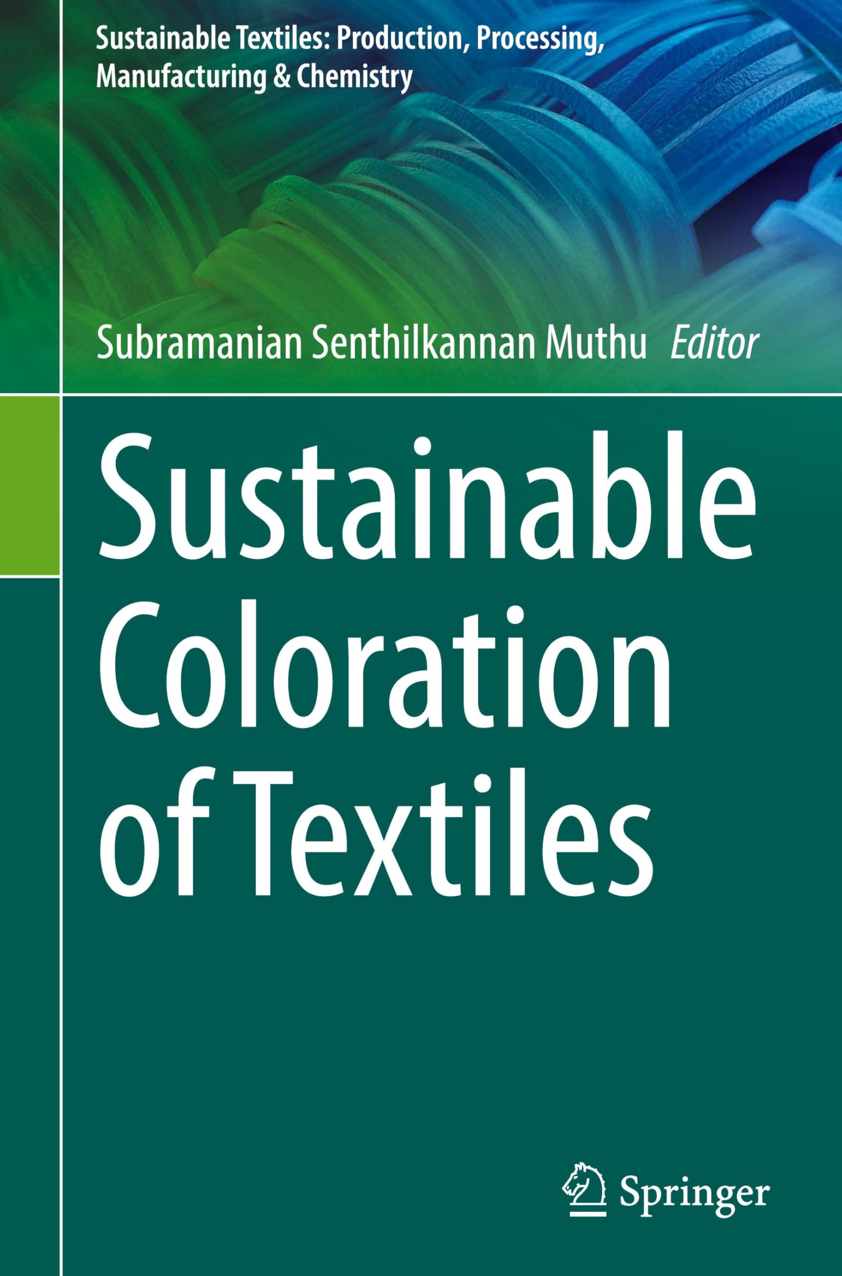 Sustainable Coloration of Textiles (Sustainable Textiles: Production, Processing, Manufacturing & Chemistry)