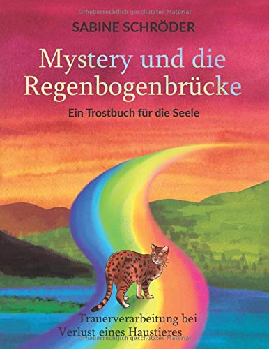 Mystery und die Regenbogenbrücke: Ein Trostbuch für die Seele