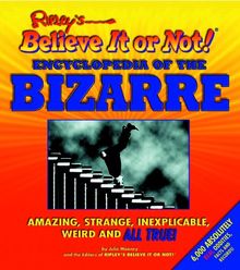 Ripley's Believe It or Not! Encyclopedia of the Bizarre: Amazing, Strange, Inexplicable, Weird and All True! (Ripley's Believe It or Not! (Scholastic Unnumbered PB))