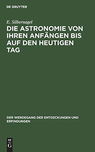 Die Astronomie von ihren Anfängen bis auf den heutigen Tag (Der Werdegang der Entdeckungen und Erfindungen, 2, Band 2)