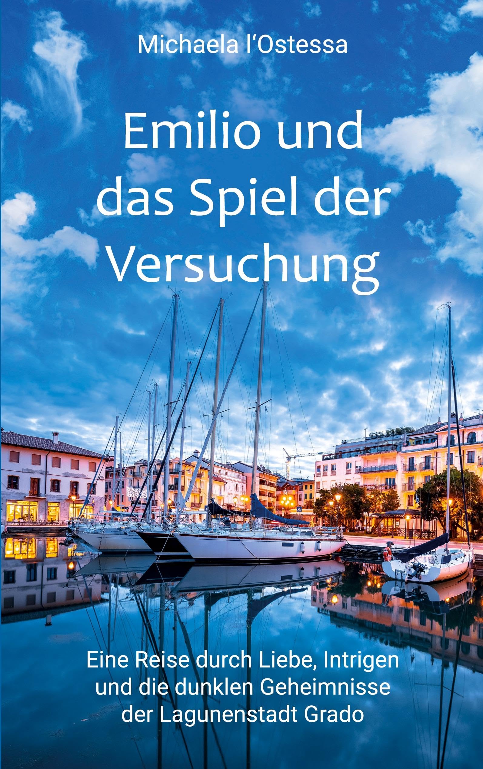 Emilio und das Spiel der Versuchung: Eine Reise durch Liebe, Intrigen und die dunklen Geheimnisse der Lagunenstadt Grado