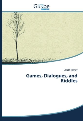 Games, Dialogues, and Riddles