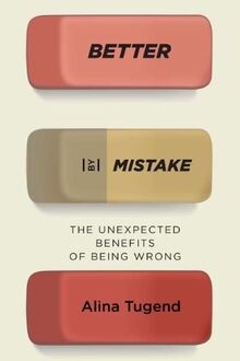 Better by Mistake: The Unexpected Benefits of Being Wrong