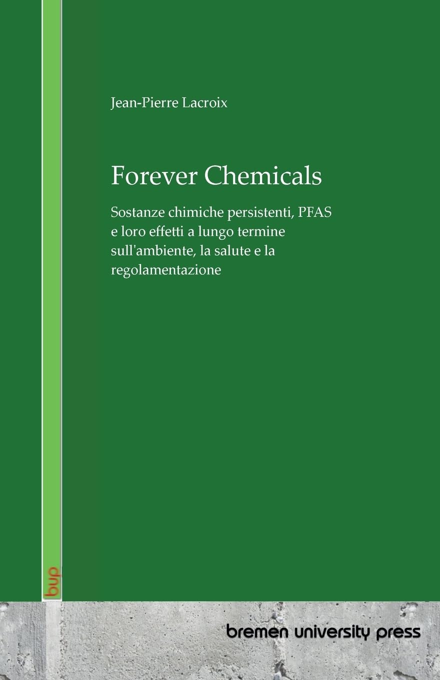 Forever Chemicals: Sostanze chimiche persistenti, PFAS e loro effetti a lungo termine sull'ambiente, la salute e la regolamentazione