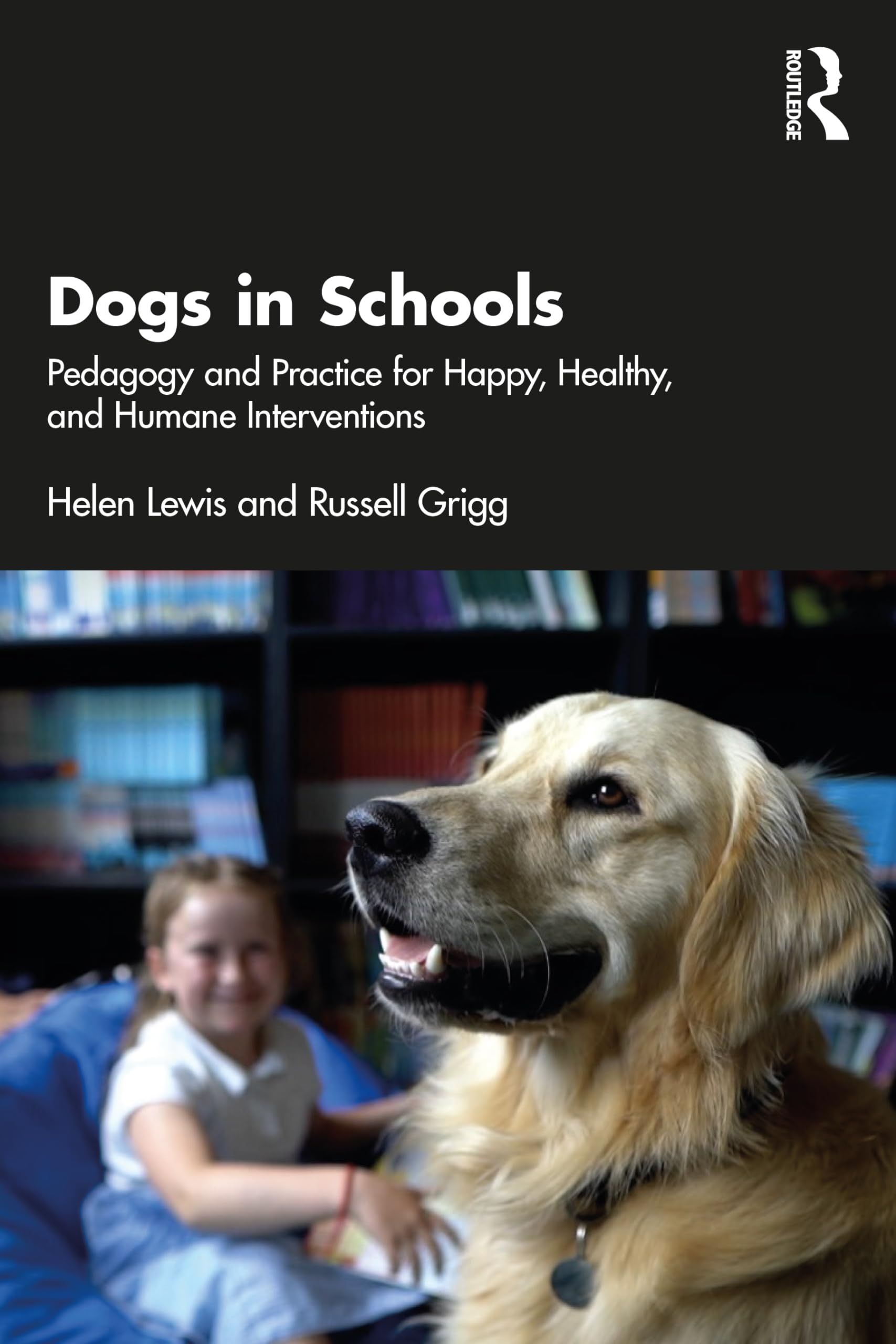 Dogs in Schools: Pedagogy and Practice for Happy, Healthy, and Humane Interventions