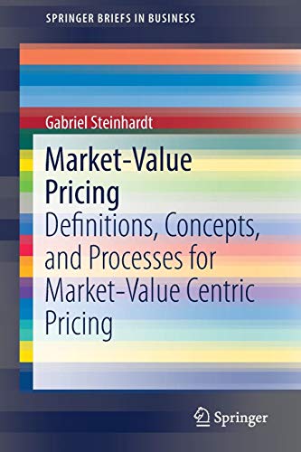 Market-Value Pricing: Definitions, Concepts, and Processes for Market-Value Centric Pricing (SpringerBriefs in Business)