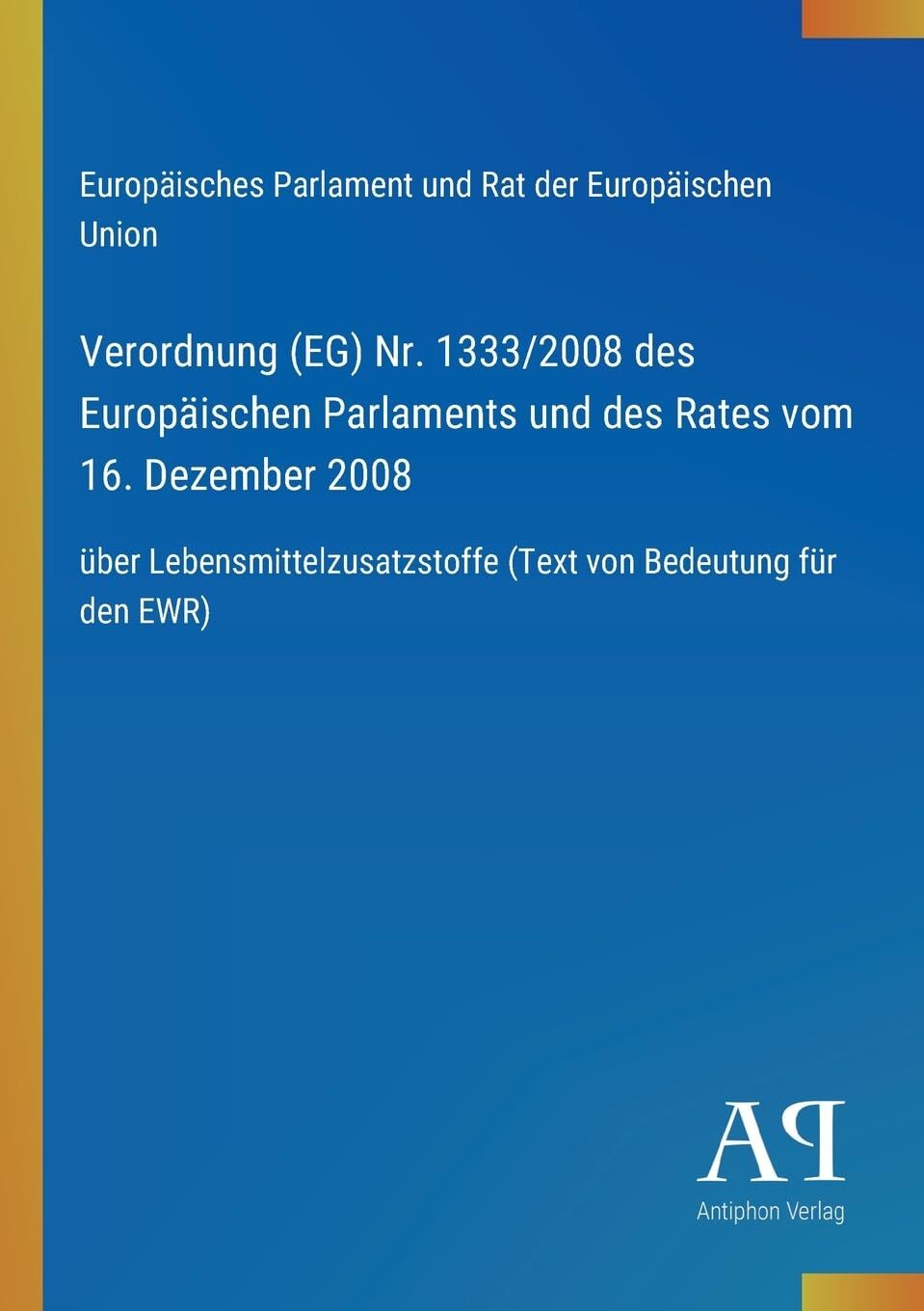 Verordnung (EG) Nr. 1333/2008 des Europäischen Parlaments und des Rates vom 16. Dezember 2008