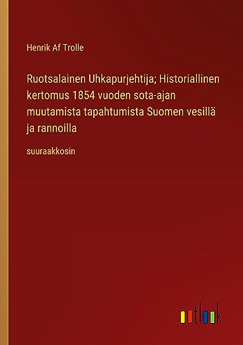 Ruotsalainen Uhkapurjehtija; Historiallinen kertomus 1854 vuoden sota-ajan muutamista tapahtumista Suomen vesillä ja rannoilla: suuraakkosin